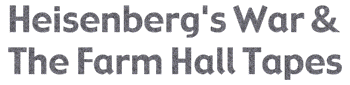 Heisenberg's War & The Farm Hall Tapes